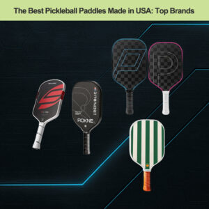 The-Best-Pickleball-Paddles-Made-in-USA